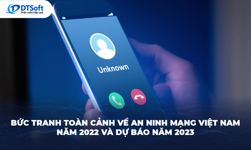 Bức tranh toàn cảnh về an ninh mạng Việt Nam năm 2022 và dự báo năm 2023