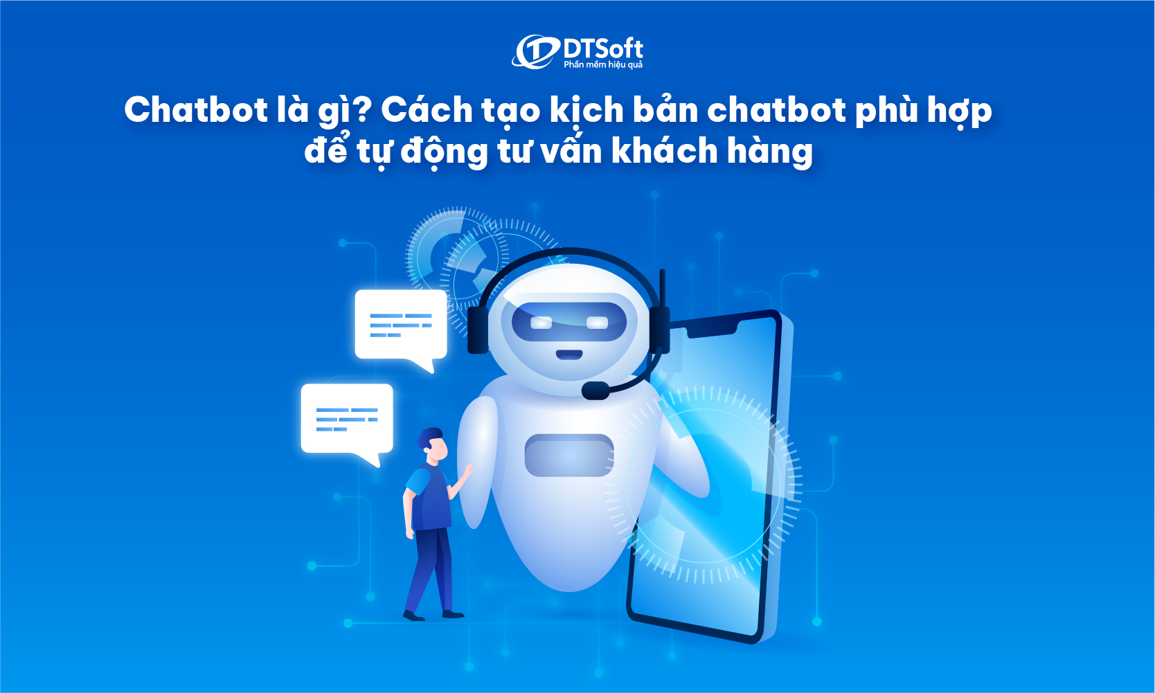 Chatbot là gì? Cách tạo kịch bản chatbot phù hợp để tự động tư vấn khách hàng