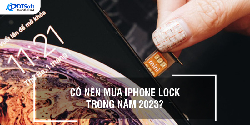 Có nên mua iphone lock trong năm 2023?