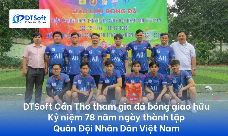 DTSoft Cần Thơ tham gia đá bóng giao hữu kỷ niệm 78 năm ngày thành lập Quân Đội Nhân Dân Việt Nam