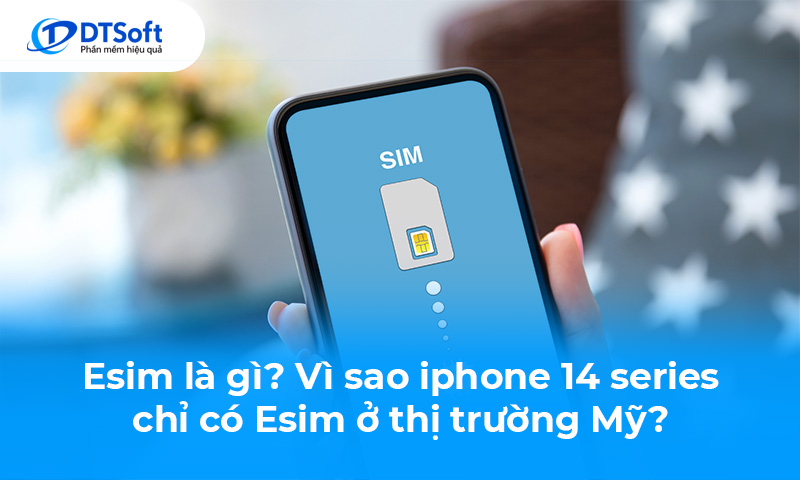 Esim là gì? Vì sao iphone 14 series chỉ có Esim ở thị trường Mỹ?