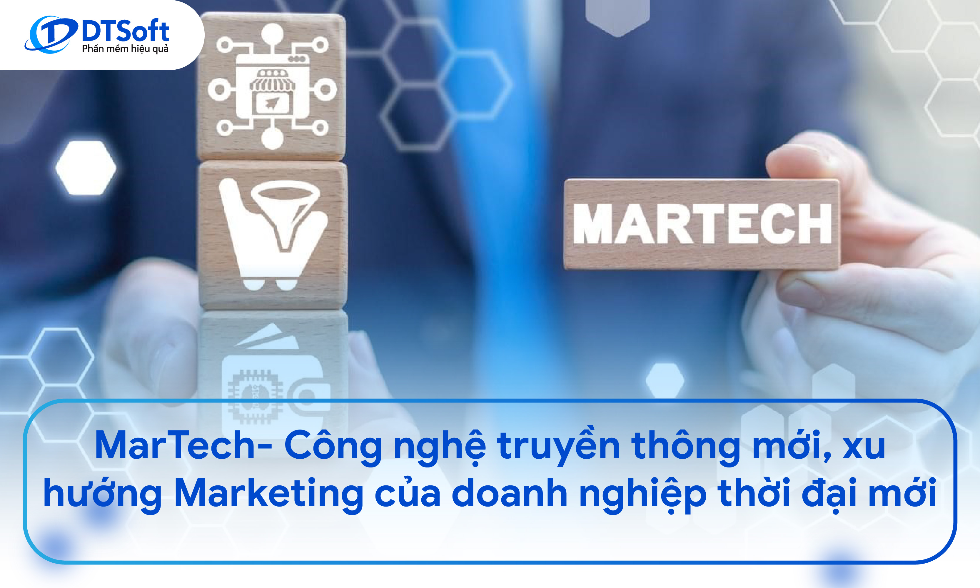 MarTech- Công nghệ truyền thông mới, xu hướng Marketing của doanh nghiệp thời đại mới
