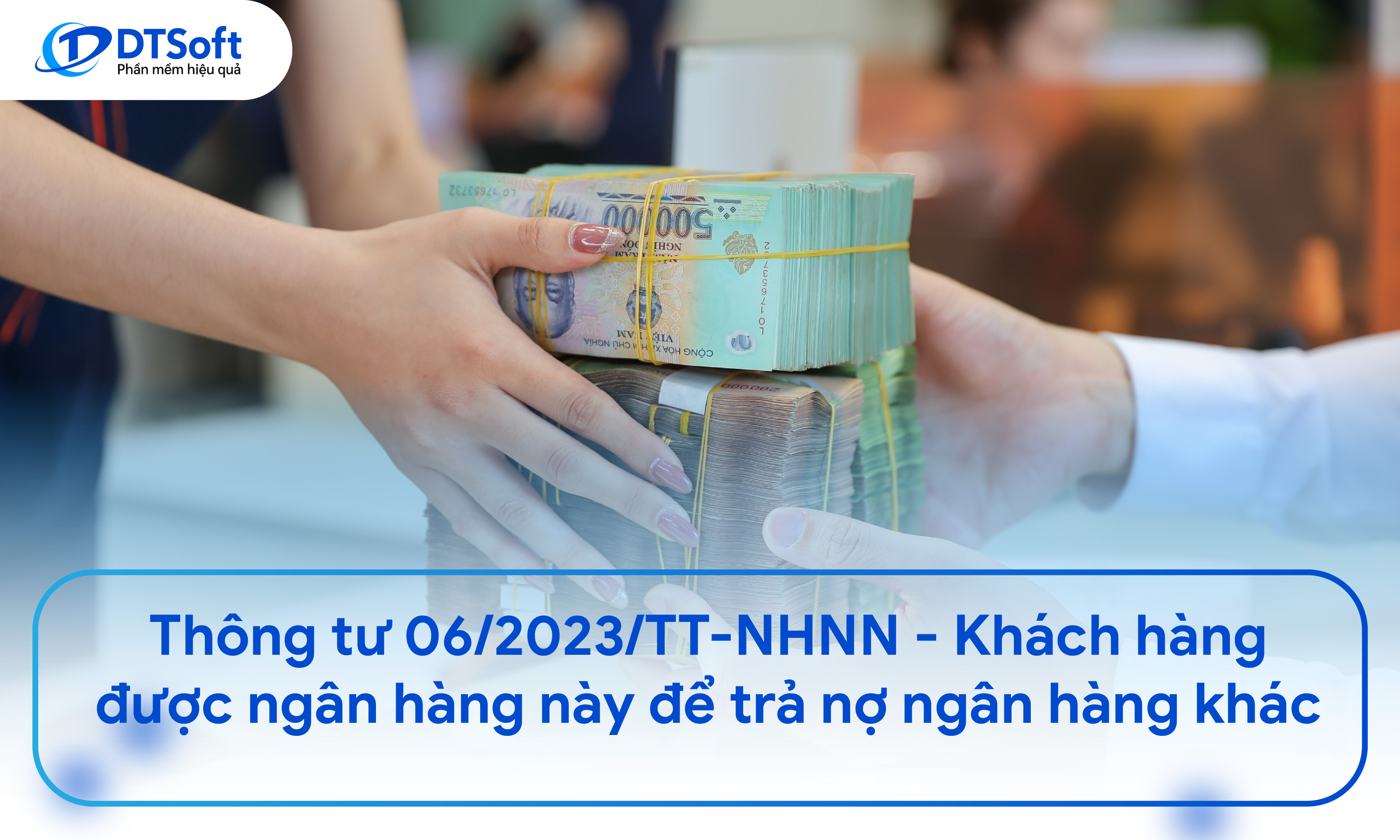 Thông tư 06/2023/TT-NHNN - Khách hàng được ngân hàng này để trả nợ ngân hàng khác